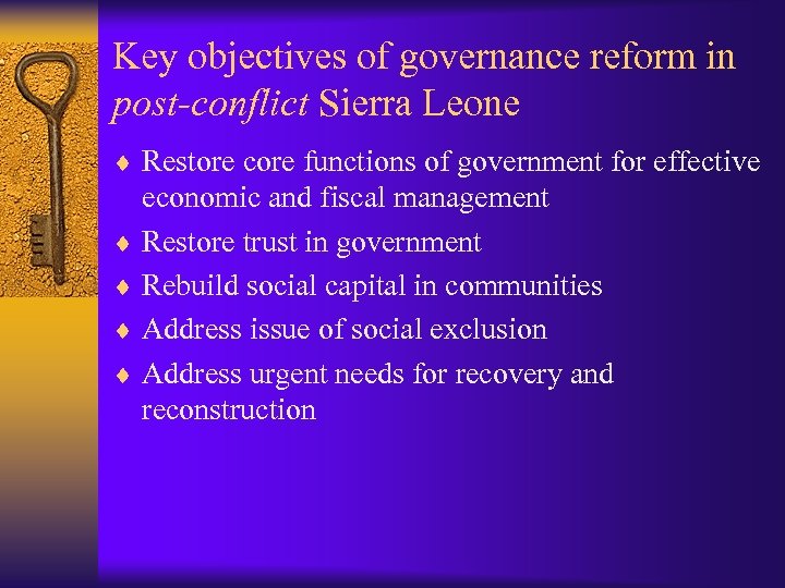 Key objectives of governance reform in post-conflict Sierra Leone ¨ Restore core functions of