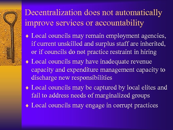 Decentralization does not automatically improve services or accountability ¨ Local councils may remain employment