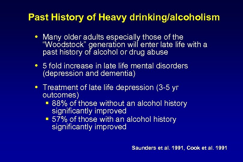 Past History of Heavy drinking/alcoholism Many older adults especially those of the “Woodstock” generation