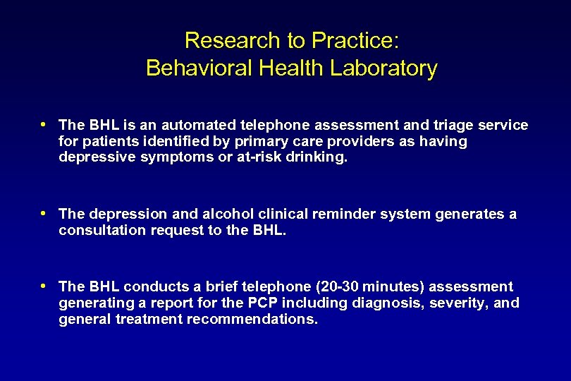Research to Practice: Behavioral Health Laboratory The BHL is an automated telephone assessment and