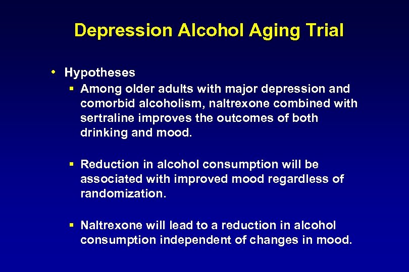 Depression Alcohol Aging Trial Hypotheses § Among older adults with major depression and comorbid