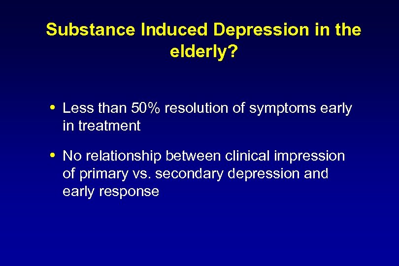 Substance Induced Depression in the elderly? Less than 50% resolution of symptoms early in