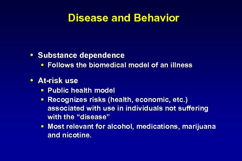 Disease and Behavior Substance dependence § Follows the biomedical model of an illness At-risk