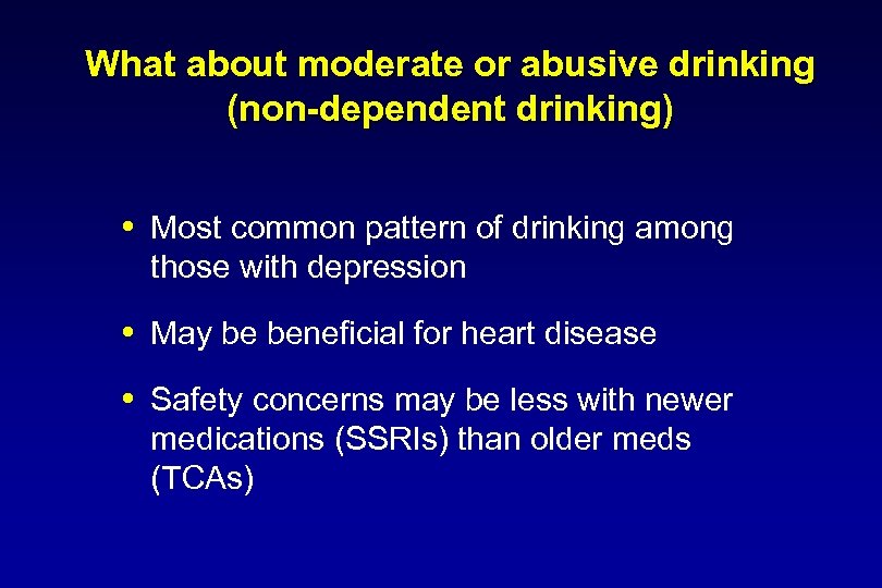 What about moderate or abusive drinking (non-dependent drinking) Most common pattern of drinking among