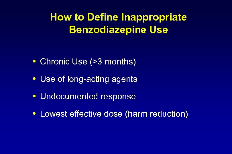 How to Define Inappropriate Benzodiazepine Use Chronic Use (>3 months) Use of long-acting agents