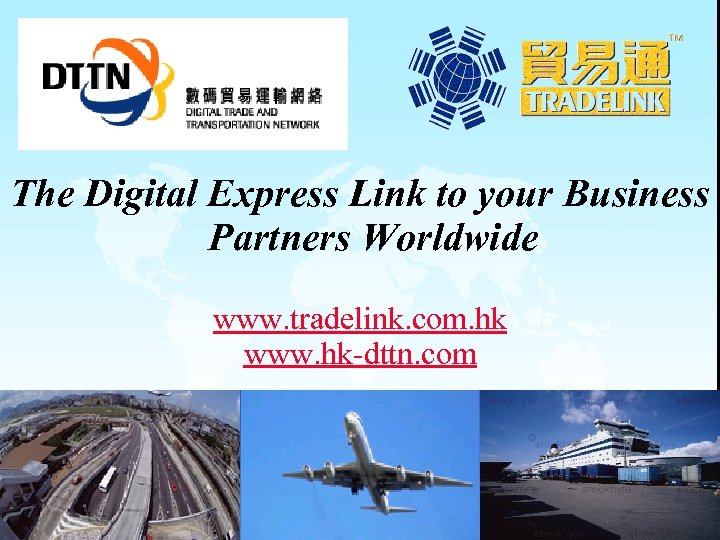 The Digital Express Link to your Business Partners Worldwide www. tradelink. com. hk www.