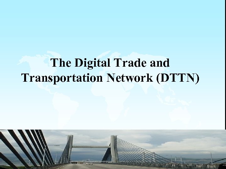 The Digital Trade and Transportation Network (DTTN) 6 