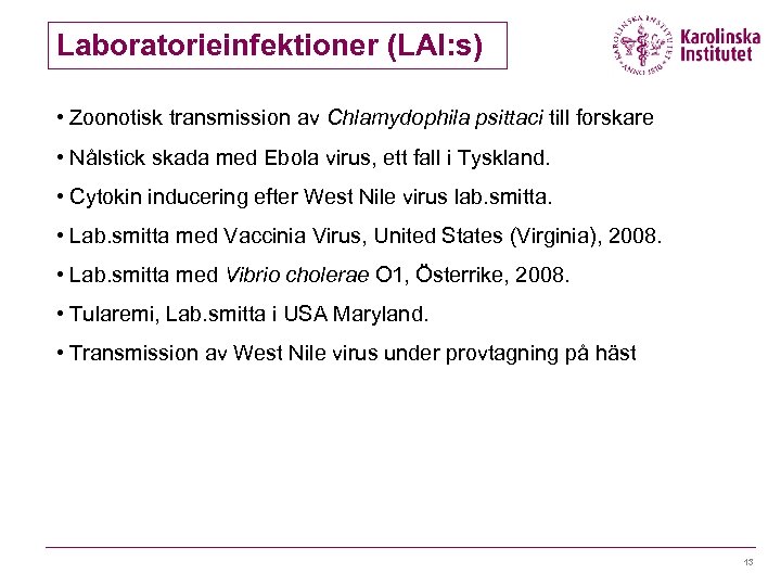 Laboratorieinfektioner (LAI: s) • Zoonotisk transmission av Chlamydophila psittaci till forskare • Nålstick skada
