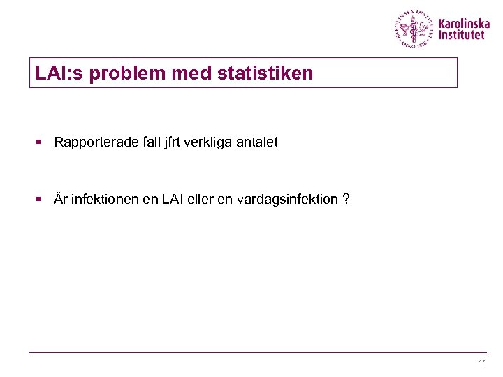 LAI: s problem med statistiken § Rapporterade fall jfrt verkliga antalet § Är infektionen
