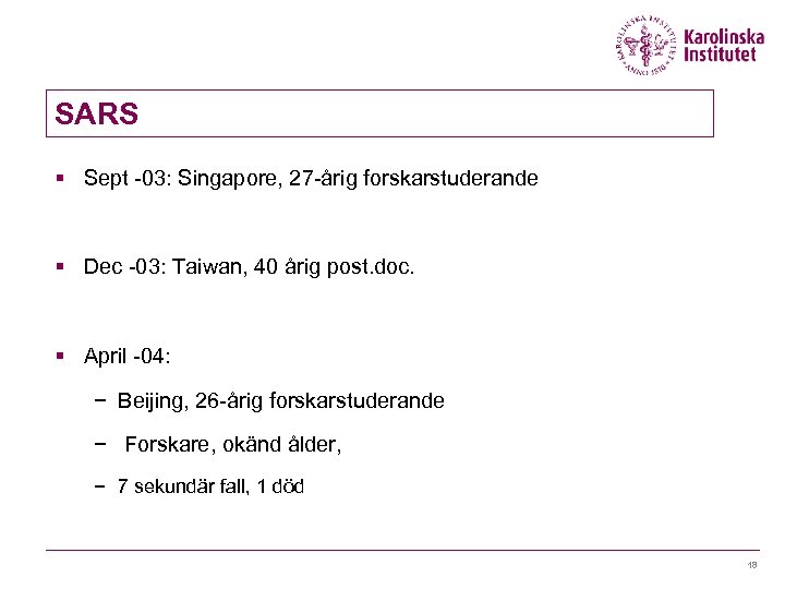 SARS § Sept -03: Singapore, 27 -årig forskarstuderande § Dec -03: Taiwan, 40 årig