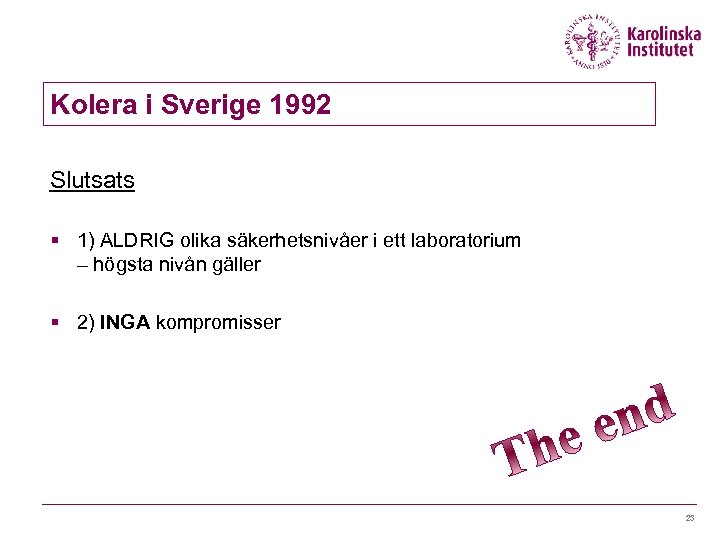 Kolera i Sverige 1992 Slutsats § 1) ALDRIG olika säkerhetsnivåer i ett laboratorium –