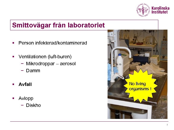 Smittovägar från laboratoriet § Person infekterad/kontaminerad § Ventilationen (luft-buren) − Mikrodroppar – aerosol −