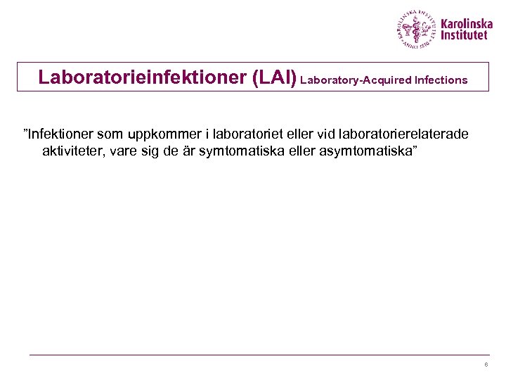 Laboratorieinfektioner (LAI) Laboratory-Acquired Infections ”Infektioner som uppkommer i laboratoriet eller vid laboratorierelaterade aktiviteter, vare