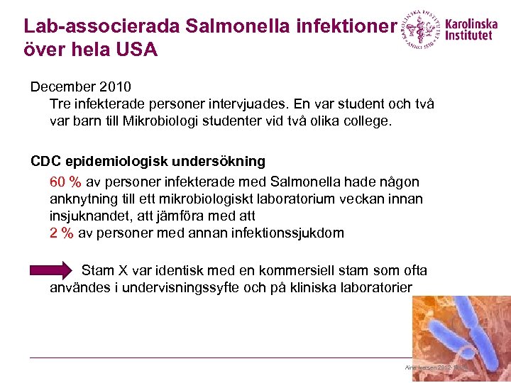 Lab-associerada Salmonella infektioner över hela USA December 2010 Tre infekterade personer intervjuades. En var