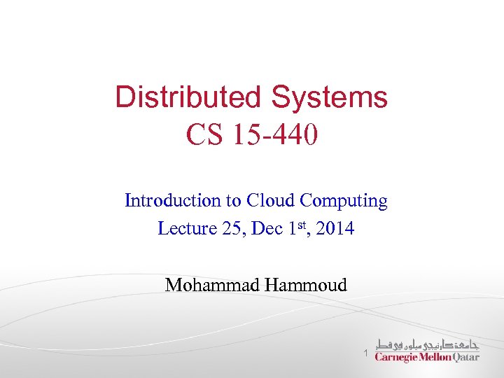 Distributed Systems CS 15 -440 Introduction to Cloud Computing Lecture 25, Dec 1 st,
