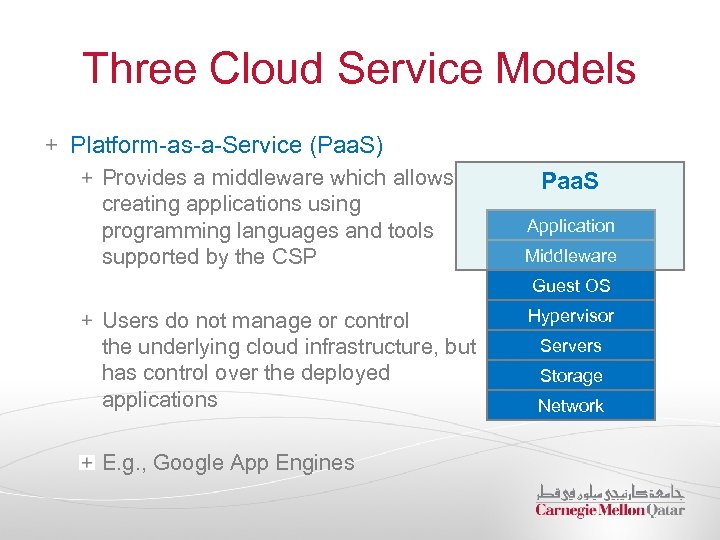 Three Cloud Service Models Platform-as-a-Service (Paa. S) Provides a middleware which allows creating applications