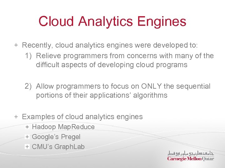 Cloud Analytics Engines Recently, cloud analytics engines were developed to: 1) Relieve programmers from