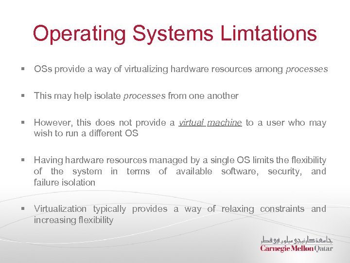 Operating Systems Limtations § OSs provide a way of virtualizing hardware resources among processes