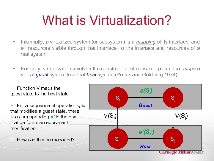 What is Virtualization? § Informally, a virtualized system (or subsystem) is a mapping of