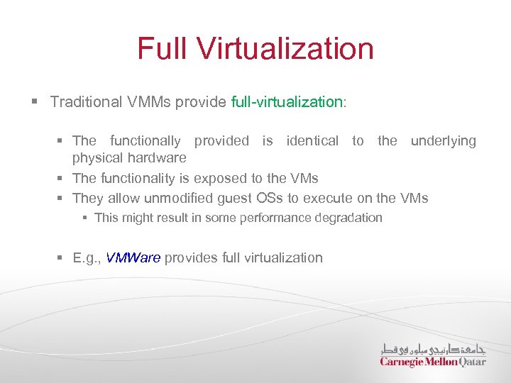 Full Virtualization § Traditional VMMs provide full-virtualization: § The functionally provided is identical to
