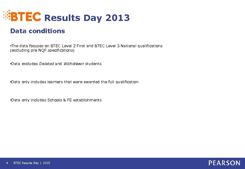 Results Day 2013 Data conditions • The data focuses on BTEC Level 2 First
