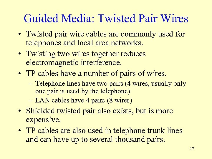 Guided Media: Twisted Pair Wires • Twisted pair wire cables are commonly used for