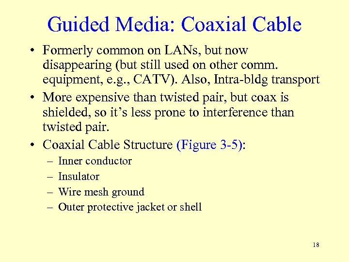 Guided Media: Coaxial Cable • Formerly common on LANs, but now disappearing (but still