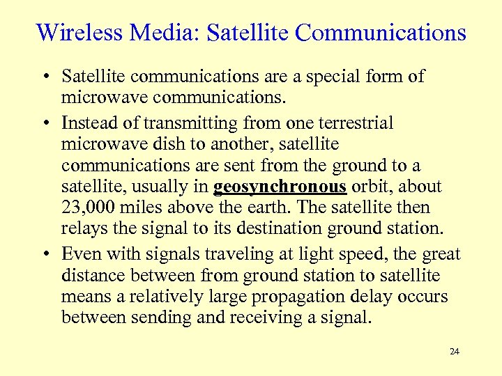 Wireless Media: Satellite Communications • Satellite communications are a special form of microwave communications.