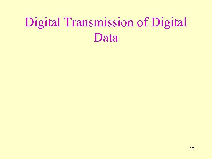 Digital Transmission of Digital Data 27 