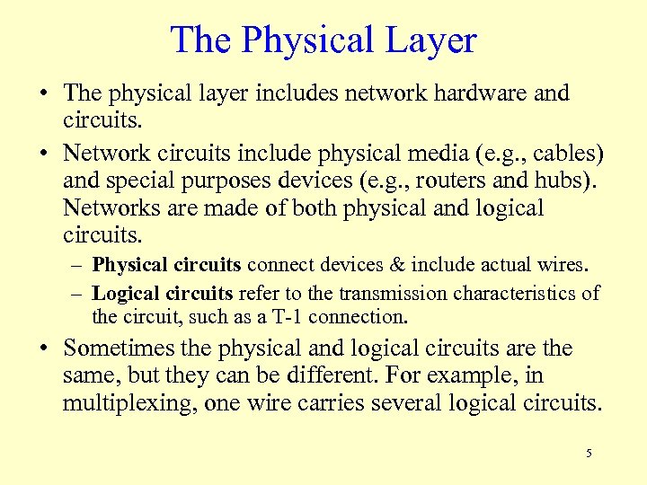 The Physical Layer • The physical layer includes network hardware and circuits. • Network
