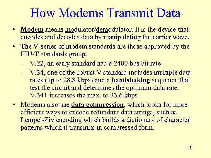 How Modems Transmit Data • Modem means modulator/demodulator. It is the device that encodes