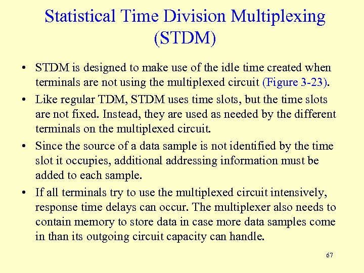 Statistical Time Division Multiplexing (STDM) • STDM is designed to make use of the