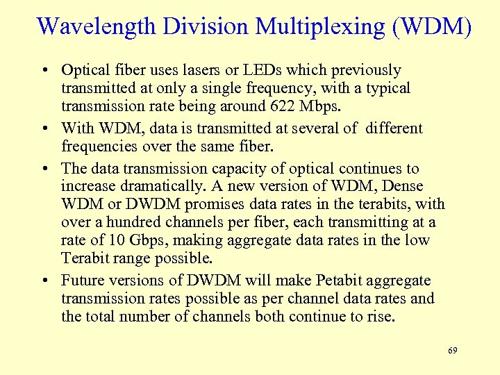 Wavelength Division Multiplexing (WDM) • Optical fiber uses lasers or LEDs which previously transmitted