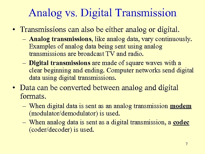 Analog vs. Digital Transmission • Transmissions can also be either analog or digital. –