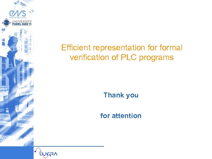 Efficient representation formal verification of PLC programs Thank you for attention 
