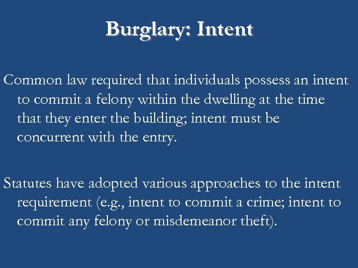 Burglary: Intent Common law required that individuals possess an intent to commit a felony