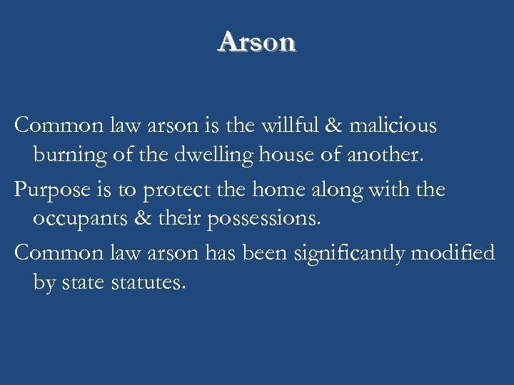 Arson Common law arson is the willful & malicious burning of the dwelling house