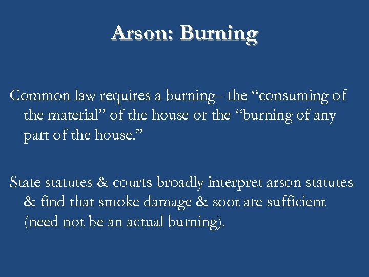 Arson: Burning Common law requires a burning– the “consuming of the material” of the