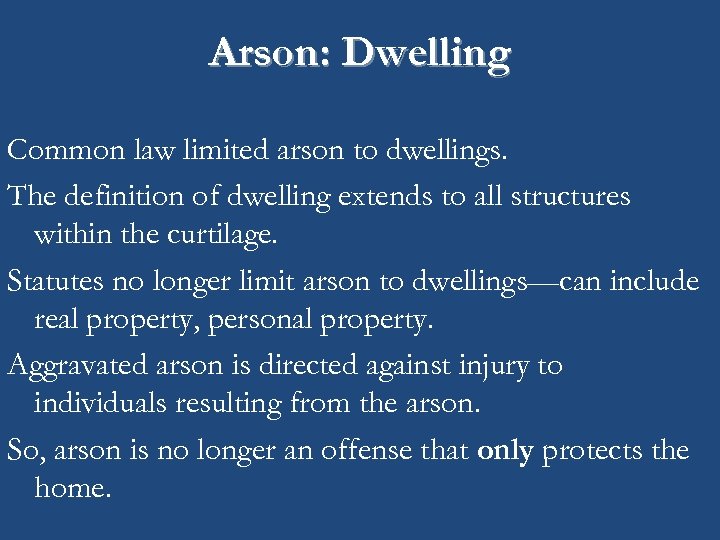 Arson: Dwelling Common law limited arson to dwellings. The definition of dwelling extends to