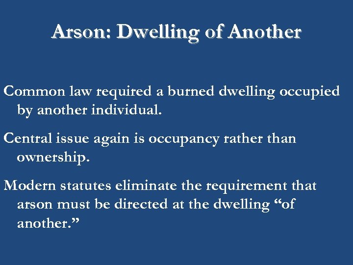 Arson: Dwelling of Another Common law required a burned dwelling occupied by another individual.