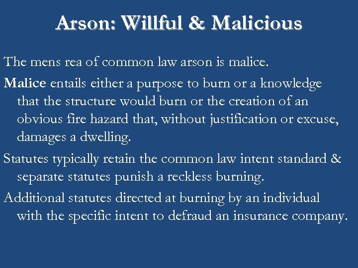 Arson: Willful & Malicious The mens rea of common law arson is malice. Malice