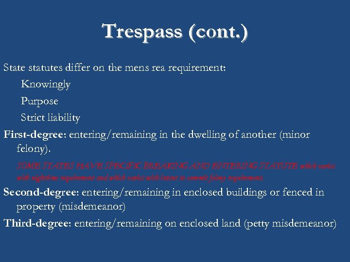 Trespass (cont. ) State statutes differ on the mens rea requirement: Knowingly Purpose Strict