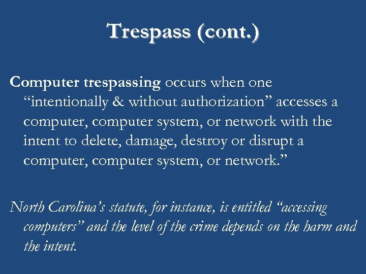 Trespass (cont. ) Computer trespassing occurs when one “intentionally & without authorization” accesses a