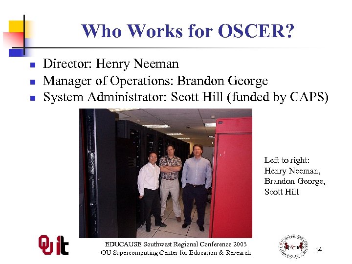 Who Works for OSCER? n n n Director: Henry Neeman Manager of Operations: Brandon