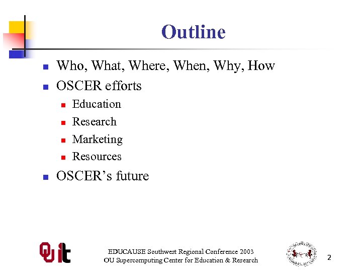 Outline n n Who, What, Where, When, Why, How OSCER efforts n n n