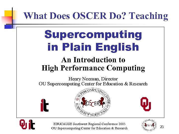 What Does OSCER Do? Teaching Supercomputing in Plain English An Introduction to High Performance
