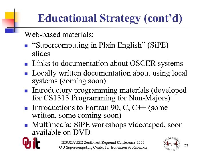 Educational Strategy (cont’d) Web-based materials: n “Supercomputing in Plain English” (Si. PE) slides n