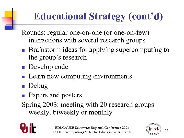 Educational Strategy (cont’d) Rounds: regular one-on-one (or one-on-few) interactions with several research groups n
