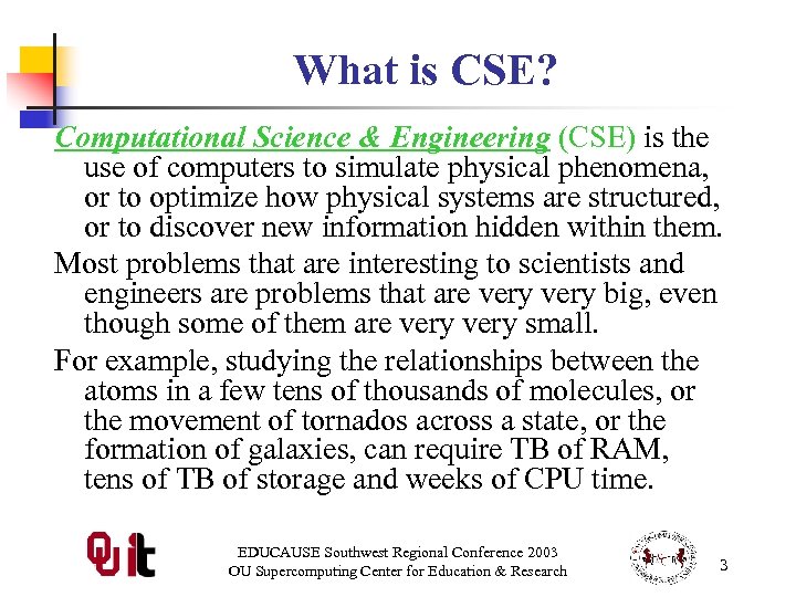 What is CSE? Computational Science & Engineering (CSE) is the use of computers to