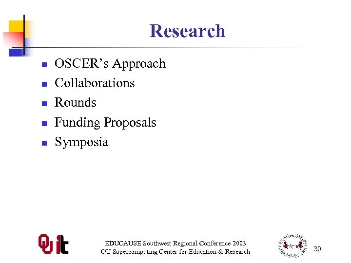 Research n n n OSCER’s Approach Collaborations Rounds Funding Proposals Symposia EDUCAUSE Southwest Regional